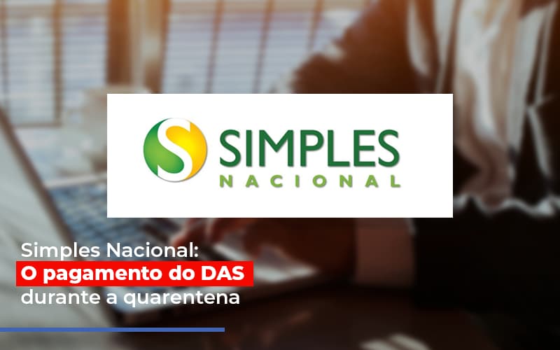 Simples Nacional O Pagamento Do Das Durante A Quarentena - Contabilidade em Guarulhos | Boss Contabilidade