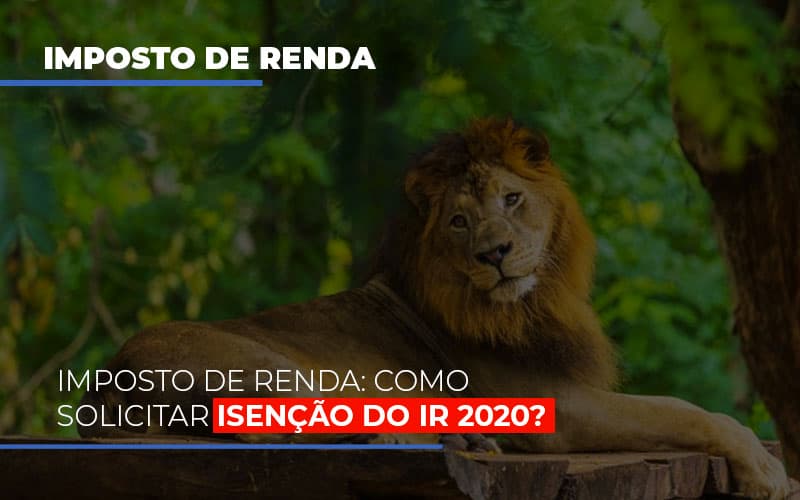 Imposto De Renda Como Solicitar Isencao Do Ir 2020 - Contabilidade em Guarulhos | Boss Contabilidade