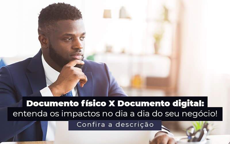 Documento Fisico X Documento Digital Entenda Os Impactos No Dia A Dia Do Seu Negocio Post (1) Quero Montar Uma Empresa - Contabilidade em Guarulhos | Boss Contabilidade