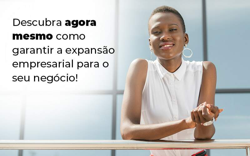 Descubra Agora Mesmo Como Garantir A Expansao Empresairal Para O Seu Negocio Blog (1) Quero Montar Uma Empresa - Contabilidade em Guarulhos | Boss Contabilidade