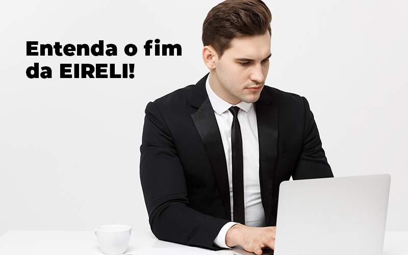 Entenda O Fim Da Eireli Blog (1) Quero Montar Uma Empresa - Contabilidade em Guarulhos | Boss Contabilidade