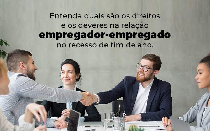 Entenda Quais Sao Os Direitos E Os Deveres Na Relacao Empregador Empregado No Recesso De Fim De Ano Blog 1 - Contabilidade em Guarulhos | Boss Contabilidade