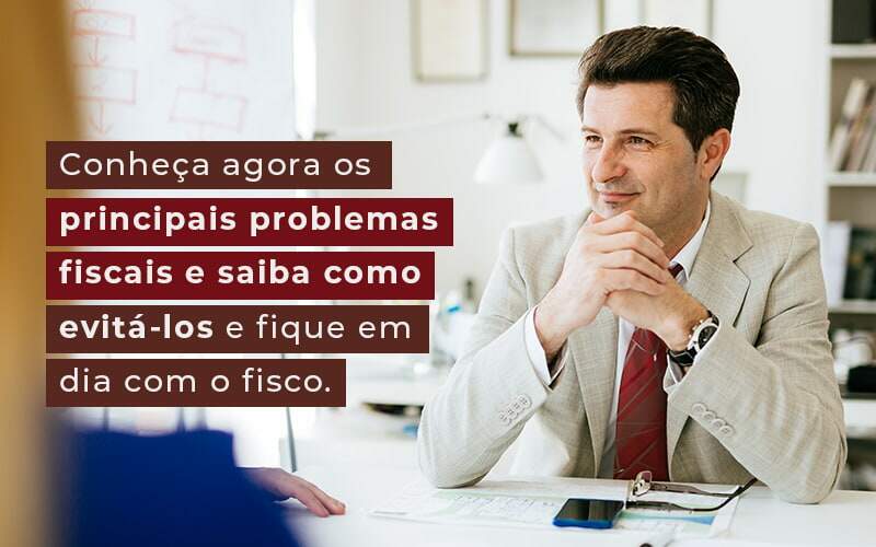 Conheca Agora Os Principais Problemas Fiscais E Saiba Como Evita Los E Fique Em Dia Com O Fisco Blog - Contabilidade em Guarulhos | Boss Contabilidade