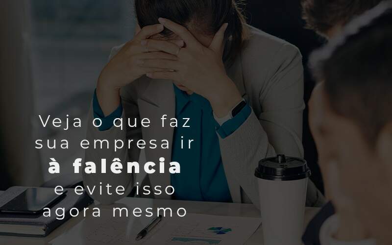 Veja O Que Faz Sua Empresa Ir A Falencia E Evite Isso Agora Mesmo Blog - Contabilidade em Guarulhos | Boss Contabilidade