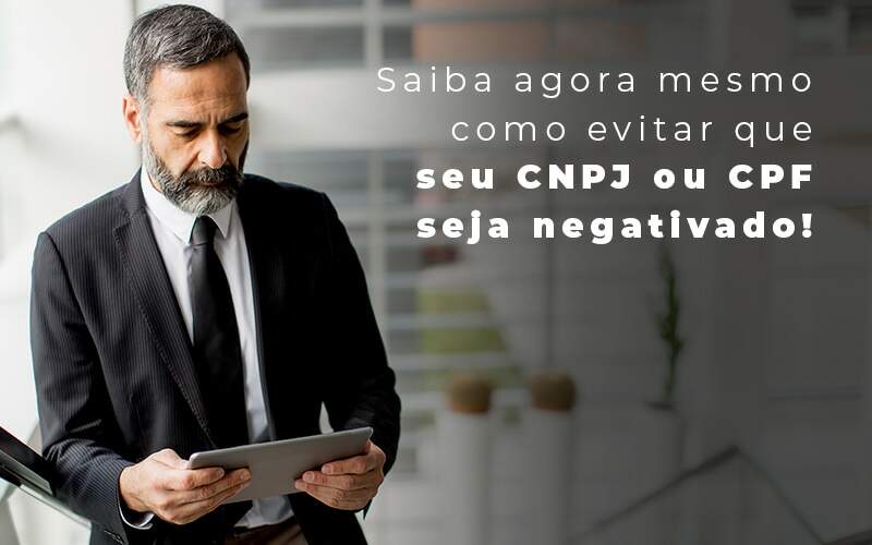 Saiba Agora Mesmo Como Evitar Que Seu Cnpj Eou Cpj Seja Negativado Blog - Contabilidade em Guarulhos | Boss Contabilidade
