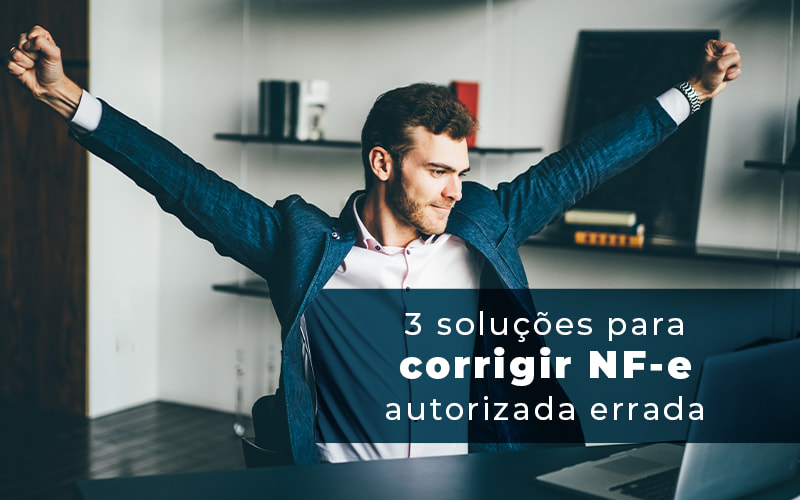 3 Solucoes Para Corrigir Nfe Autorizada Errada Blog - Contabilidade em Guarulhos | Boss Contabilidade