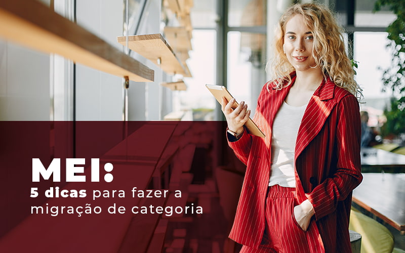 Mei 5 Dicas Para Fazer A Migracao De Categoria Blog - Contabilidade em Guarulhos | Boss Contabilidade